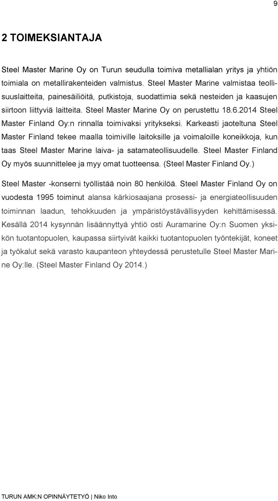2014 Steel Master Finland Oy:n rinnalla toimivaksi yritykseksi.