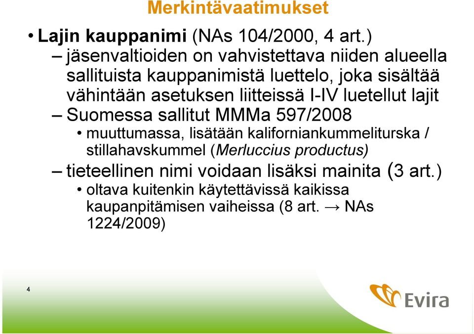 asetuksen liitteissä I-IV luetellut lajit Suomessa sallitut MMMa 597/2008 muuttumassa, lisätään