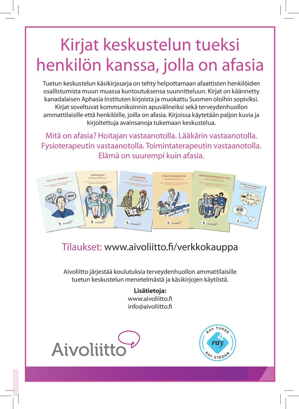 Kirjat soveltuvat kommunikoinnin apuvälineiksi sekä terveydenhuollon ammattilaisille että henkilöille, joilla on afasia.