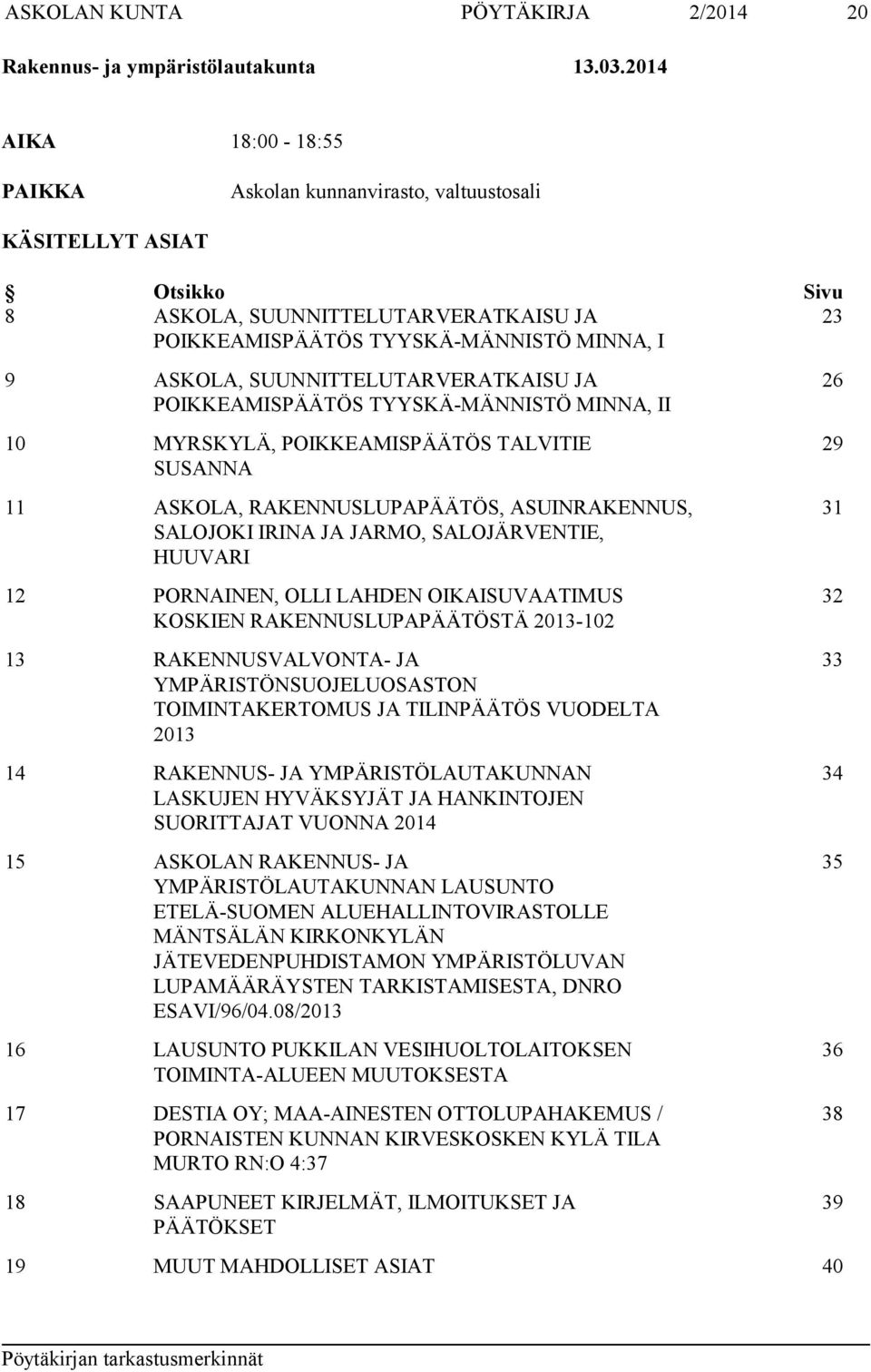 SUUNNITTELUTARVERATKAISU JA POIKKEAMISPÄÄTÖS TYYSKÄ-MÄNNISTÖ MINNA, II 10 MYRSKYLÄ, POIKKEAMISPÄÄTÖS TALVITIE SUSANNA 11 ASKOLA, RAKENNUSLUPAPÄÄTÖS, ASUINRAKENNUS, SALOJOKI IRINA JA JARMO,