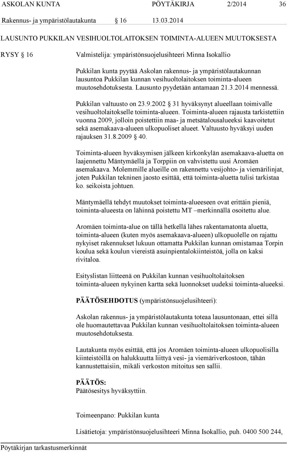 lausuntoa Pukkilan kunnan vesihuoltolaitoksen toiminta-alueen muutosehdotuksesta. Lausunto pyydetään antamaan 21.3.2014 mennessä. Pukkilan valtuusto on 23.9.