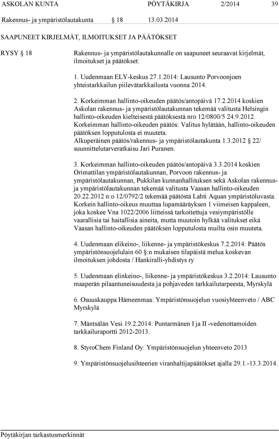 2. Korkeimman hallinto-oikeuden päätös/antopäivä 17.2.2014 koskien Askolan rakennus- ja ympäristölautakunnan tekemää valitusta Helsingin hallinto-oikeuden kielteisestä päätöksestä nro 12/0800/5 24.9.