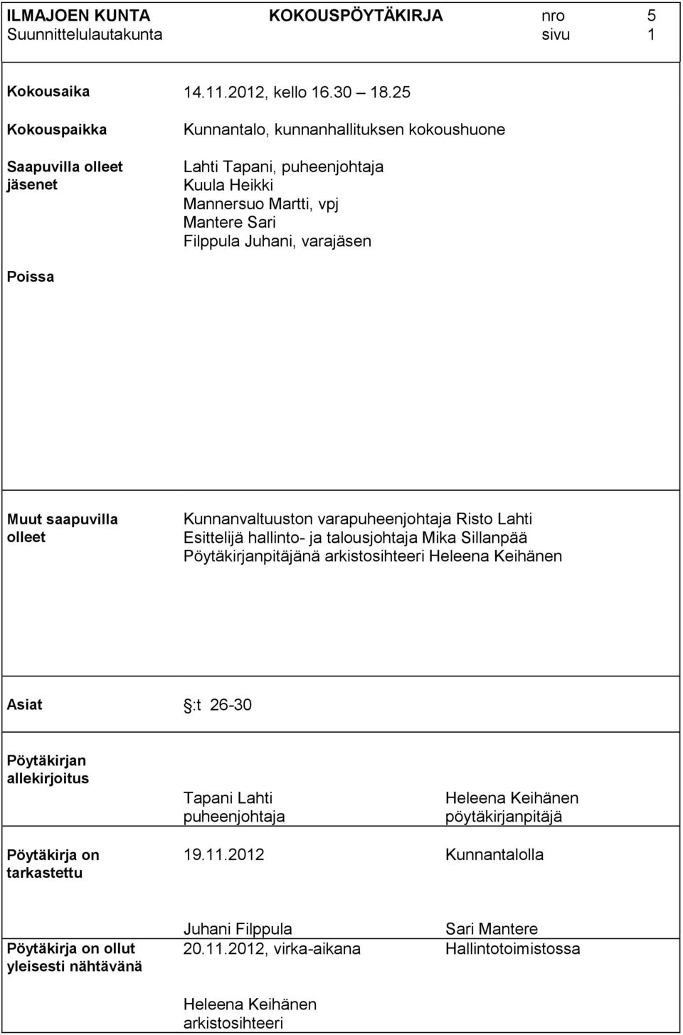 Muut saapuvilla olleet Kunnanvaltuuston varapuheenjohtaja Risto Lahti Esittelijä hallinto- ja talousjohtaja Mika Sillanpää Pöytäkirjanpitäjänä arkistosihteeri Heleena Keihänen Asiat :t 26-30