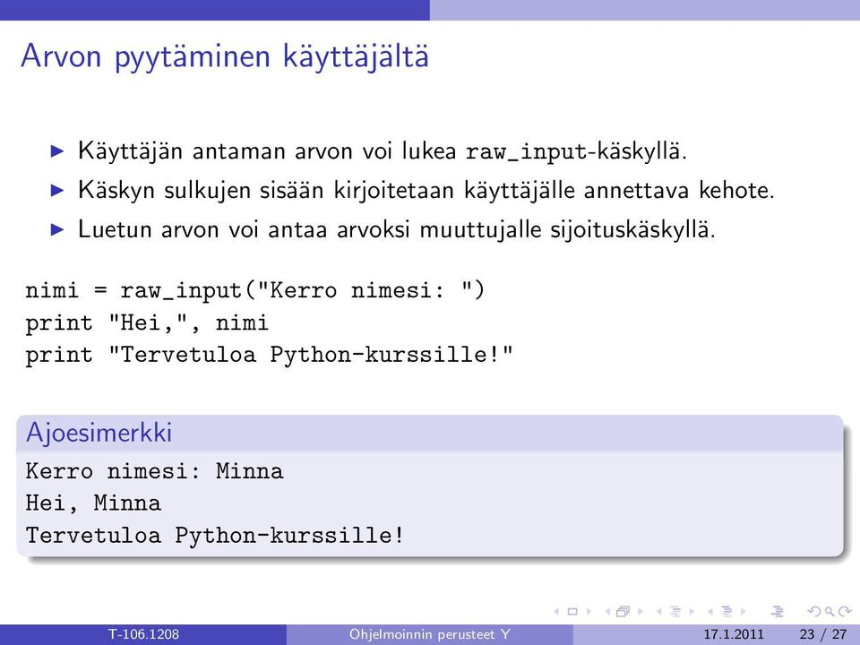 Luetun arvon voi antaa arvoksi muuttujalle sijoituskäskyllä.