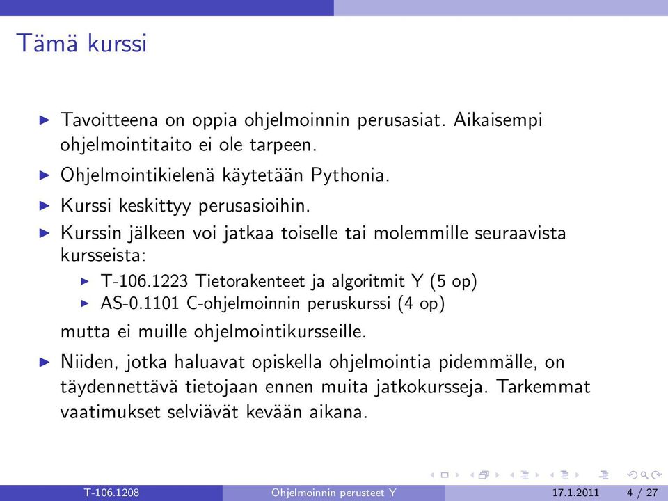 1223 Tietorakenteet ja algoritmit Y (5 op) AS-0.1101 C-ohjelmoinnin peruskurssi (4 op) mutta ei muille ohjelmointikursseille.