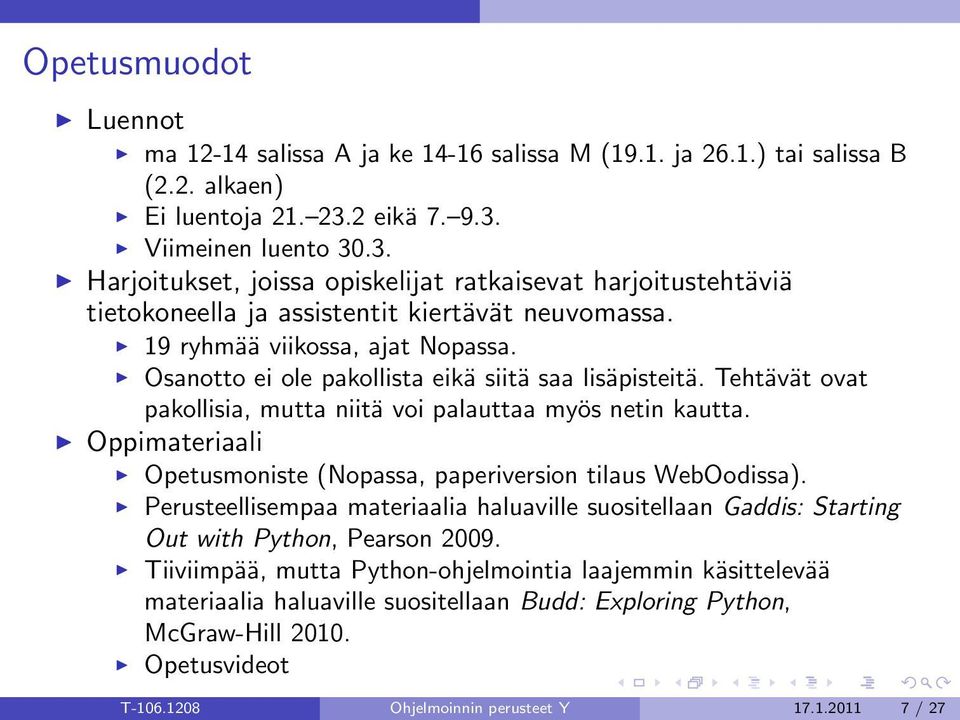 Osanotto ei ole pakollista eikä siitä saa lisäpisteitä. Tehtävät ovat pakollisia, mutta niitä voi palauttaa myös netin kautta. Oppimateriaali Opetusmoniste (Nopassa, paperiversion tilaus WebOodissa).