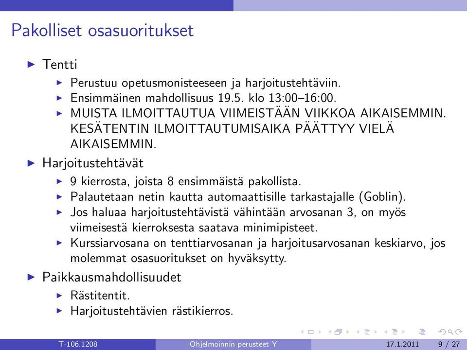 Palautetaan netin kautta automaattisille tarkastajalle (Goblin). Jos haluaa harjoitustehtävistä vähintään arvosanan 3, on myös viimeisestä kierroksesta saatava minimipisteet.