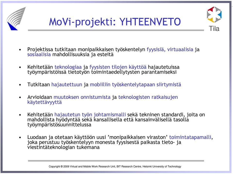 teknologisten ratkaisujen käytettävyyttä Kehitetään hajautetun työn johtamismalli sekä tekninen standardi, joita on mahdollista hyödyntää sekä kansallisella että kansainvälisellä tasolla