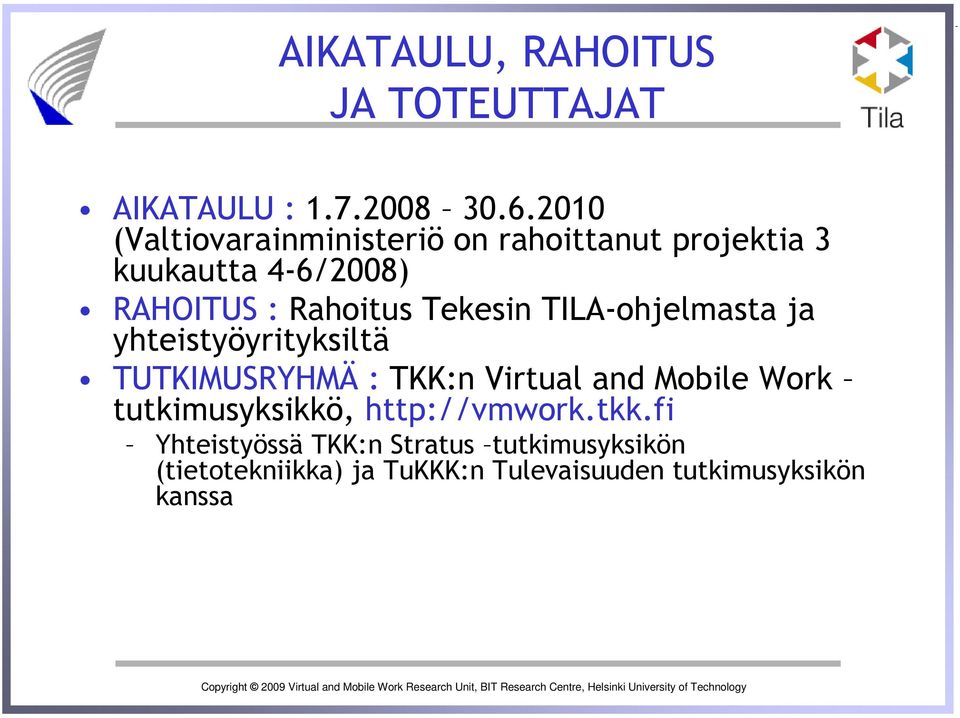 Tekesin TILA-ohjelmasta ja yhteistyöyrityksiltä TUTKIMUSRYHMÄ : TKK:n Virtual and Mobile Work