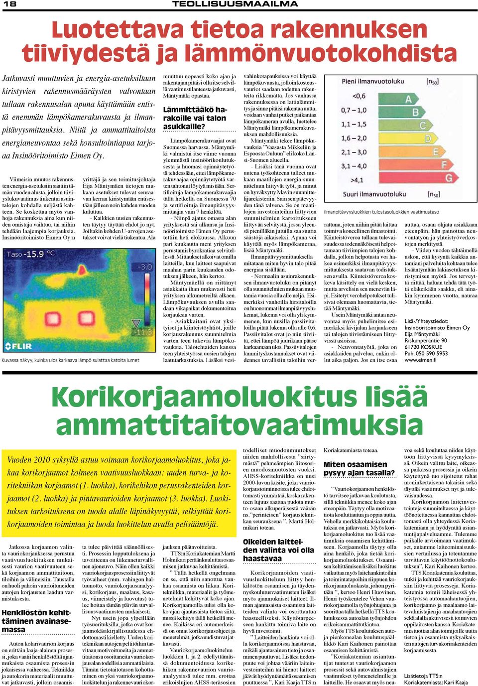 Viimeisin muutos rakennusten energia-asetuksiin saatiin tämän vuoden alusta, jolloin tiiviyslukuvaatimus tiukentui asuintalojen kohdalla neljästä kahteen.