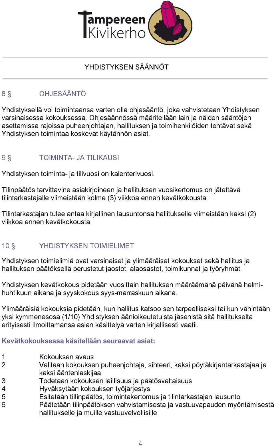 9 TOIMINTA- JA TILIKAUSI Yhdistyksen toiminta- ja tilivuosi on kalenterivuosi.
