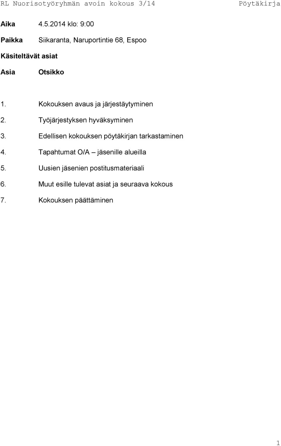 Kokouksen avaus ja järjestäytyminen 2. Työjärjestyksen hyväksyminen 3.