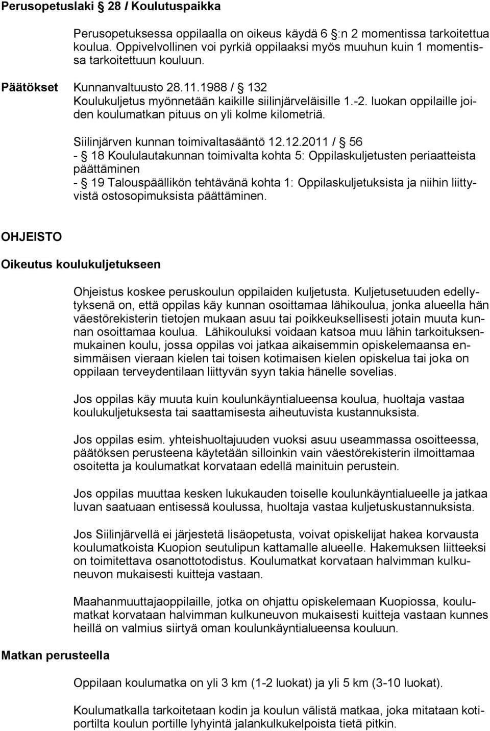 luokan oppilaille joiden koulumatkan pituus on yli kolme kilometriä. Siilinjärven kunnan toimivaltasääntö 12.