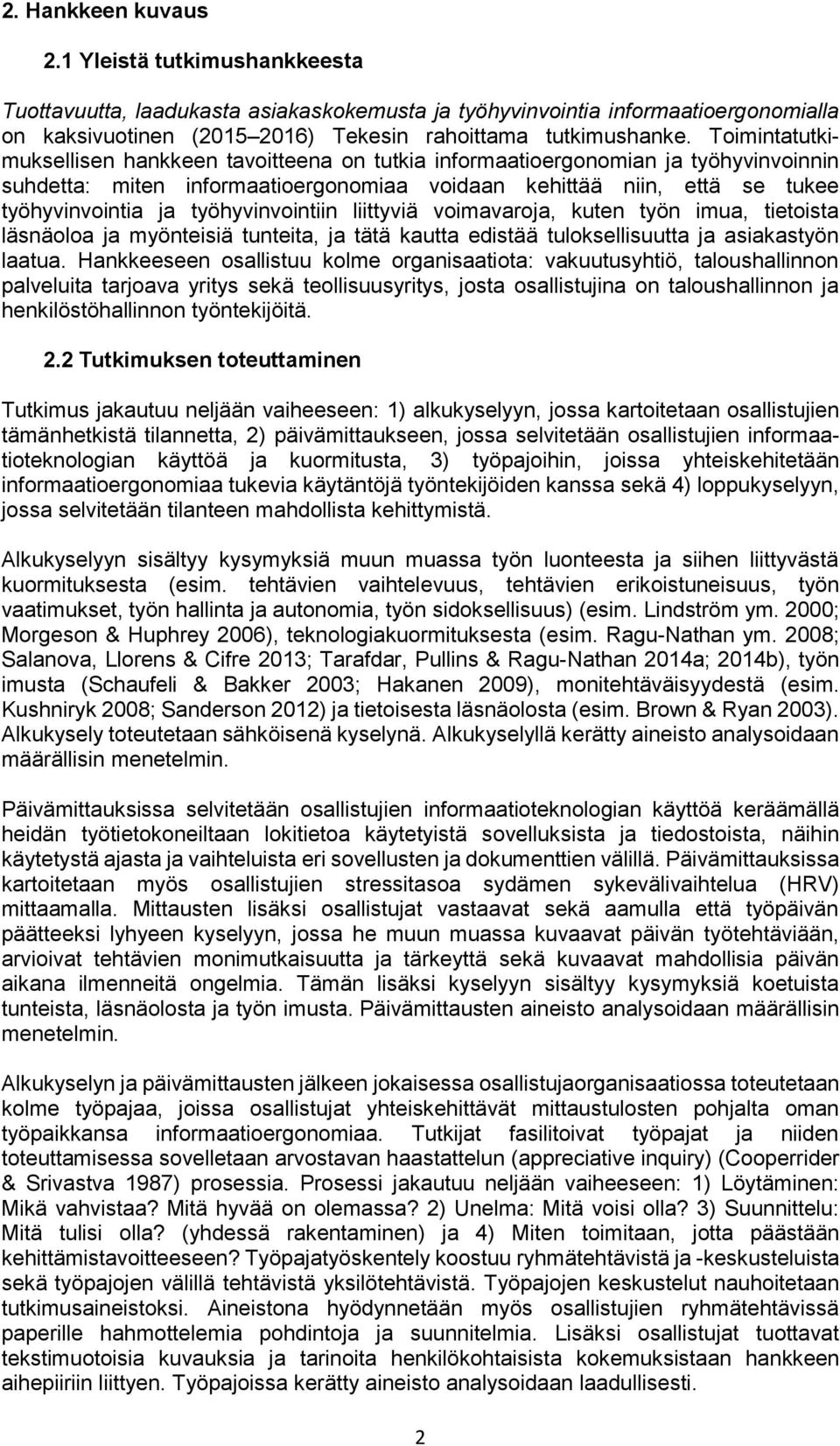 työhyvinvointiin liittyviä voimavaroja, kuten työn imua, tietoista läsnäoloa ja myönteisiä tunteita, ja tätä kautta edistää tuloksellisuutta ja asiakastyön laatua.