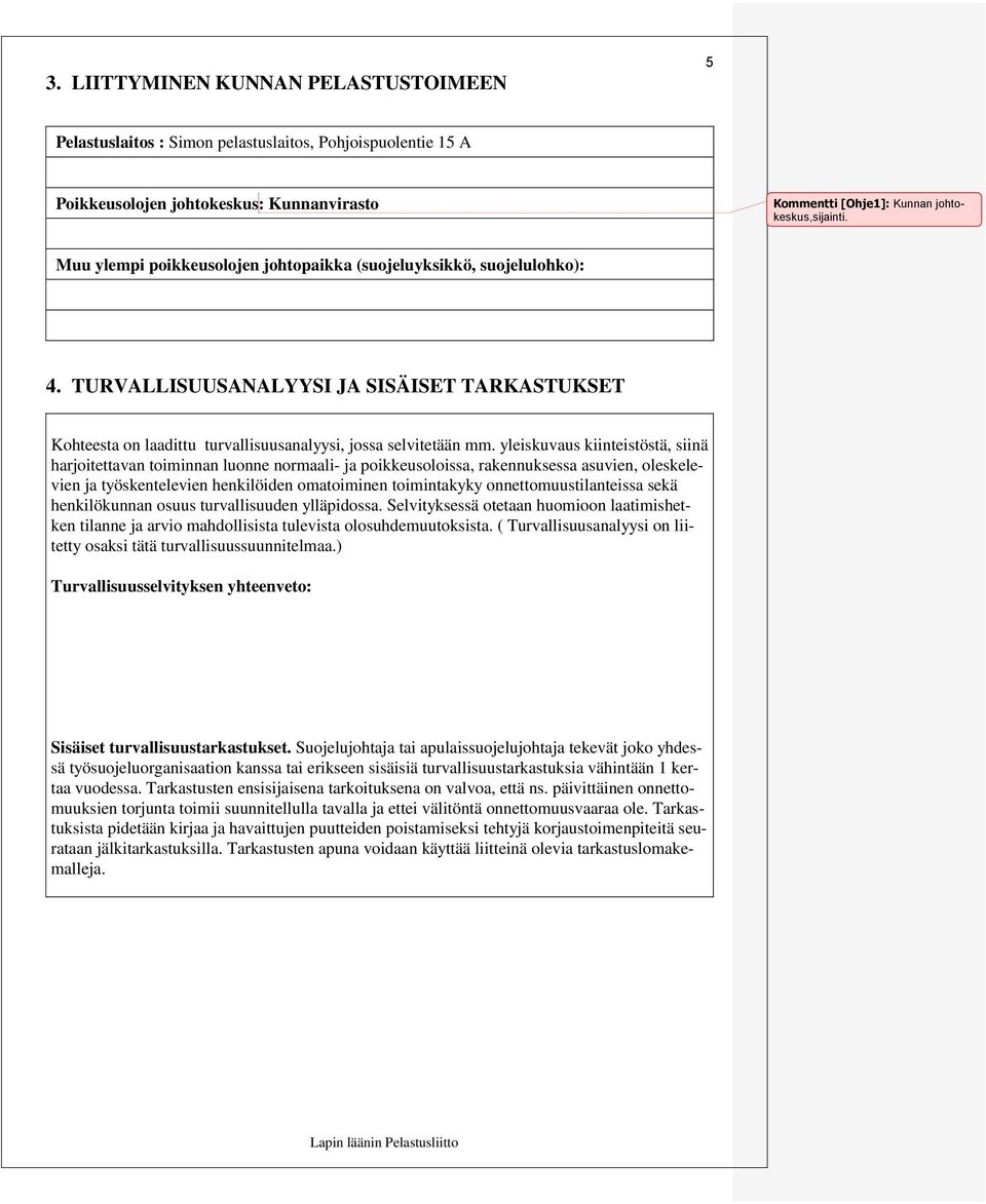 yleiskuvaus kiinteistöstä, siinä harjoitettavan toiminnan luonne normaali- ja poikkeusoloissa, rakennuksessa asuvien, oleskelevien ja työskentelevien henkilöiden omatoiminen toimintakyky