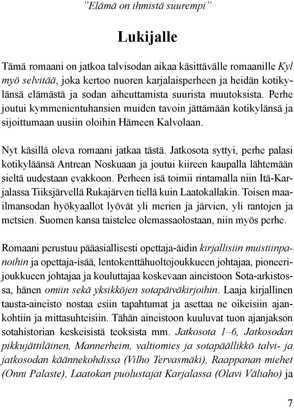 Jatkosota syttyi, perhe palasi kotikyläänsä Antrean Noskuaan ja joutui kiireen kaupalla lähtemään sieltä uudestaan evakkoon.