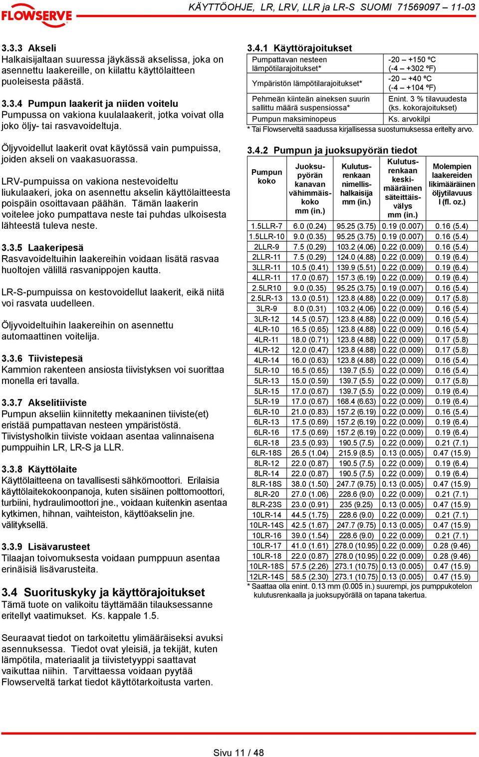 LRV-pumpuissa on vakiona nestevoideltu liukulaakeri, joka on asennettu akselin käyttölaitteesta poispäin osoittavaan päähän.