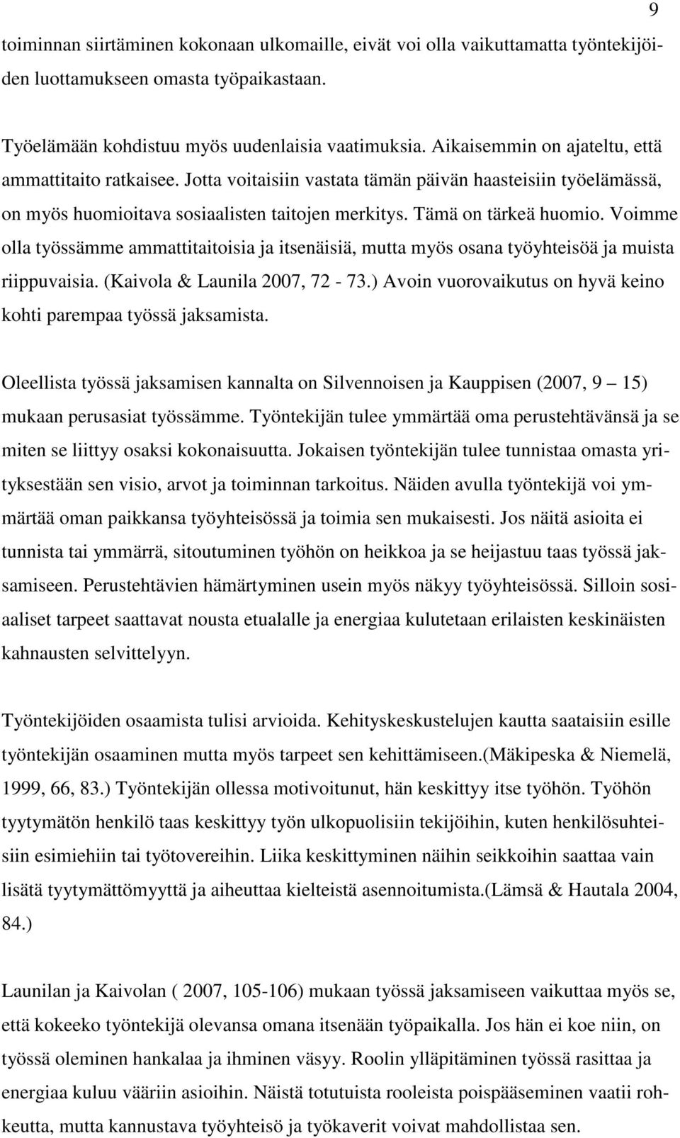 Voimme olla työssämme ammattitaitoisia ja itsenäisiä, mutta myös osana työyhteisöä ja muista riippuvaisia. (Kaivola & Launila 2007, 72-73.