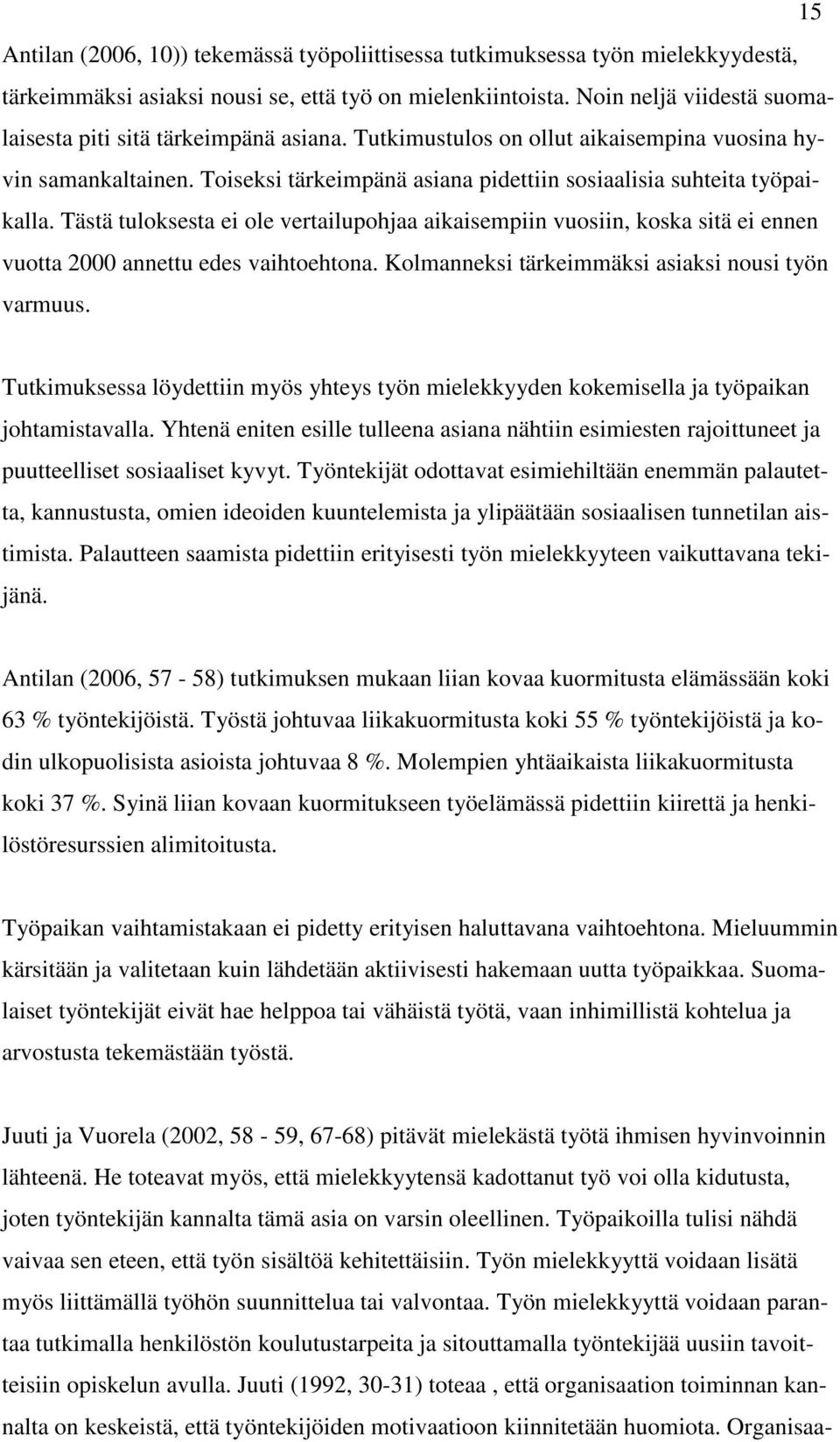 Toiseksi tärkeimpänä asiana pidettiin sosiaalisia suhteita työpaikalla. Tästä tuloksesta ei ole vertailupohjaa aikaisempiin vuosiin, koska sitä ei ennen vuotta 2000 annettu edes vaihtoehtona.