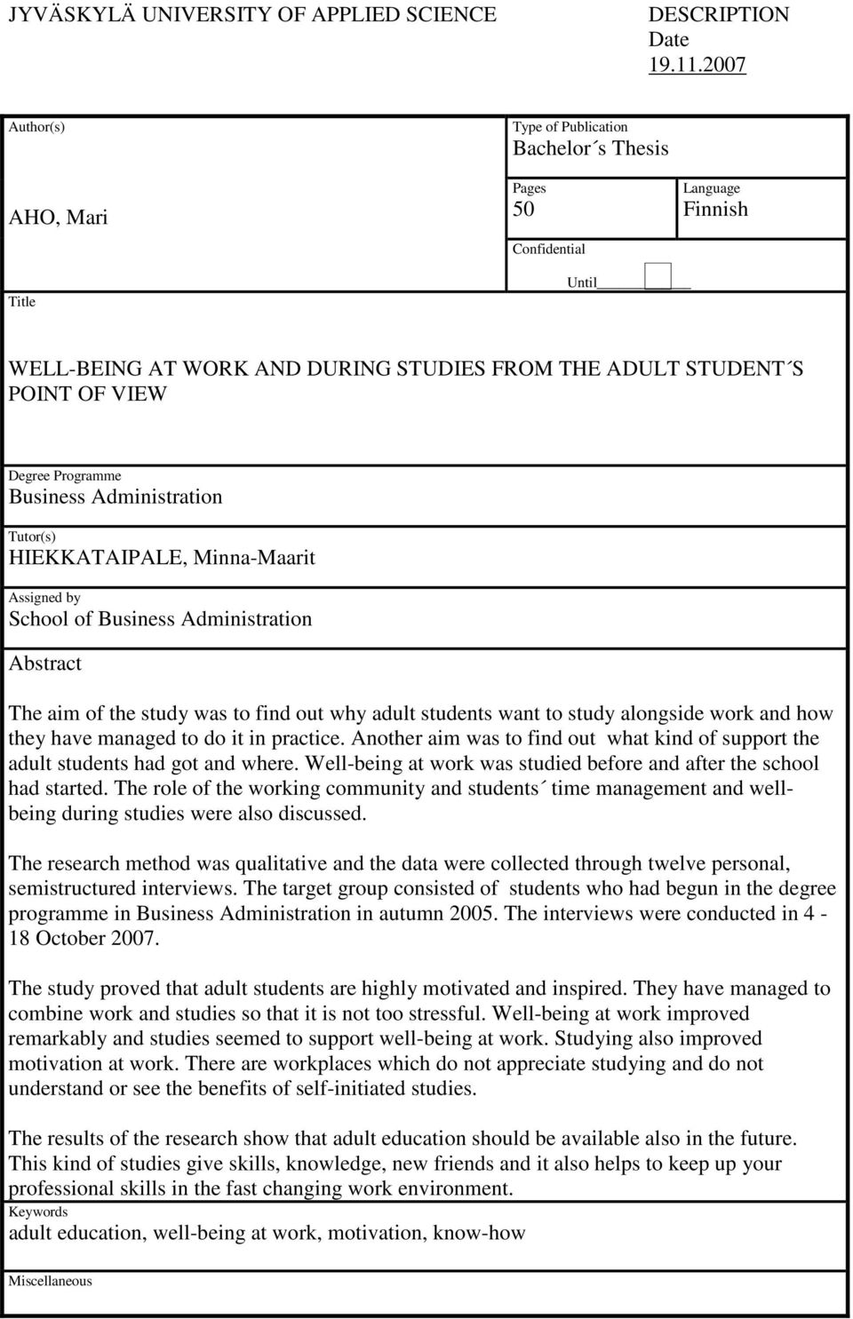 Programme Business Administration Tutor(s) HIEKKATAIPALE, Minna-Maarit Assigned by School of Business Administration Abstract The aim of the study was to find out why adult students want to study