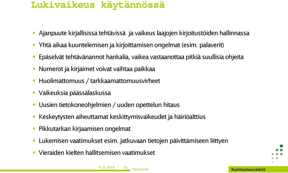 palaverit) Epäselvät tehtävänannot hankalia, vaikea vastaanottaa pitkiä suullisia ohjeita Numerot ja kirjaimet voivat vaihtaa paikkaa Huolimattomuus /