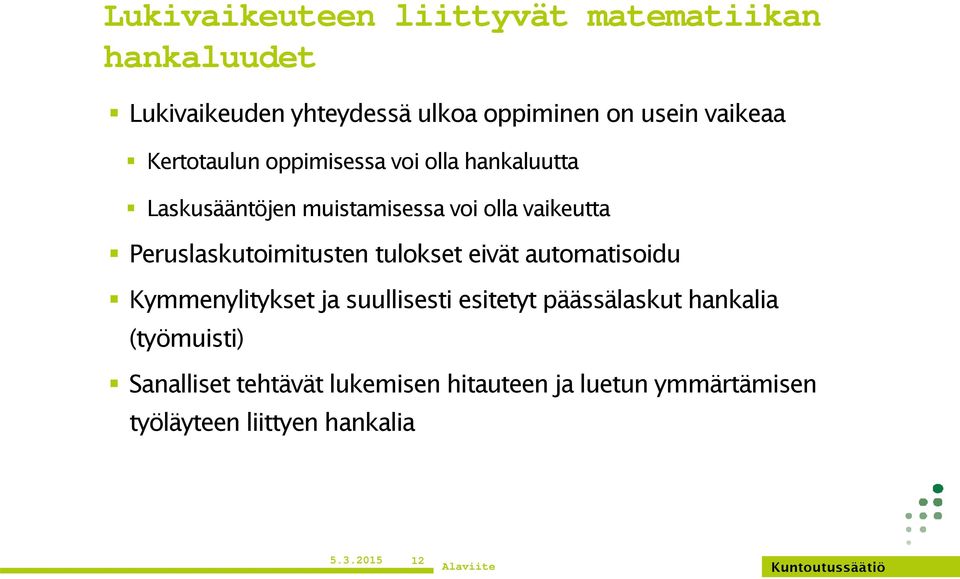 Peruslaskutoimitusten tulokset eivät automatisoidu Kymmenylitykset ja suullisesti esitetyt päässälaskut