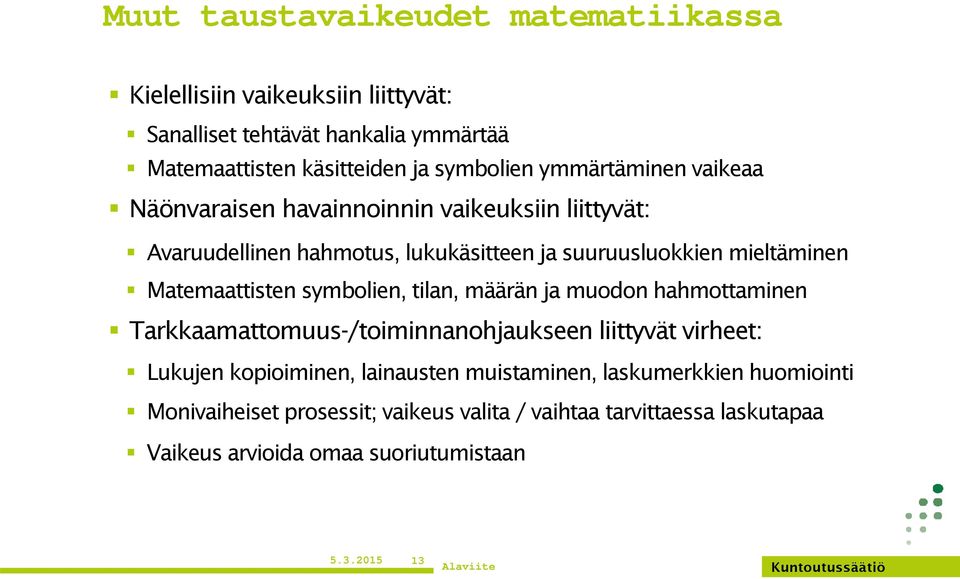 Matemaattisten symbolien, tilan, määrän ja muodon hahmottaminen Tarkkaamattomuus-/toiminnanohjaukseen liittyvät virheet: Lukujen kopioiminen,