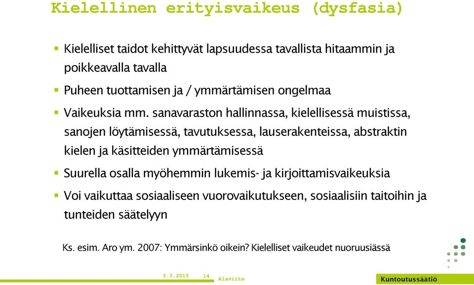 sanavaraston hallinnassa, kielellisessä muistissa, sanojen löytämisessä, tavutuksessa, lauserakenteissa, abstraktin kielen ja käsitteiden