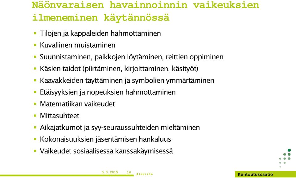 täyttäminen ja symbolien ymmärtäminen Etäisyyksien ja nopeuksien hahmottaminen Matematiikan vaikeudet Mittasuhteet