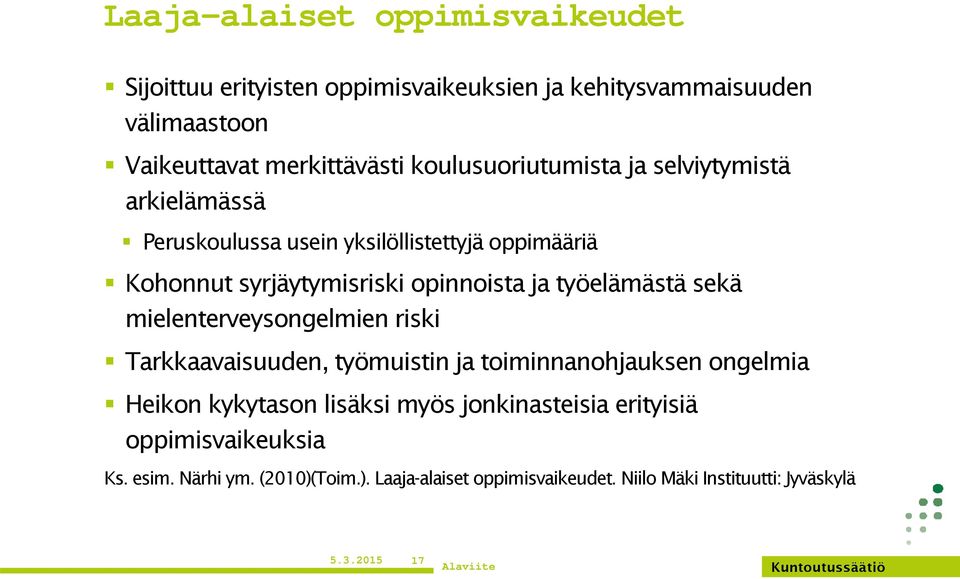 työelämästä sekä mielenterveysongelmien riski Tarkkaavaisuuden, työmuistin ja toiminnanohjauksen ongelmia Heikon kykytason lisäksi myös