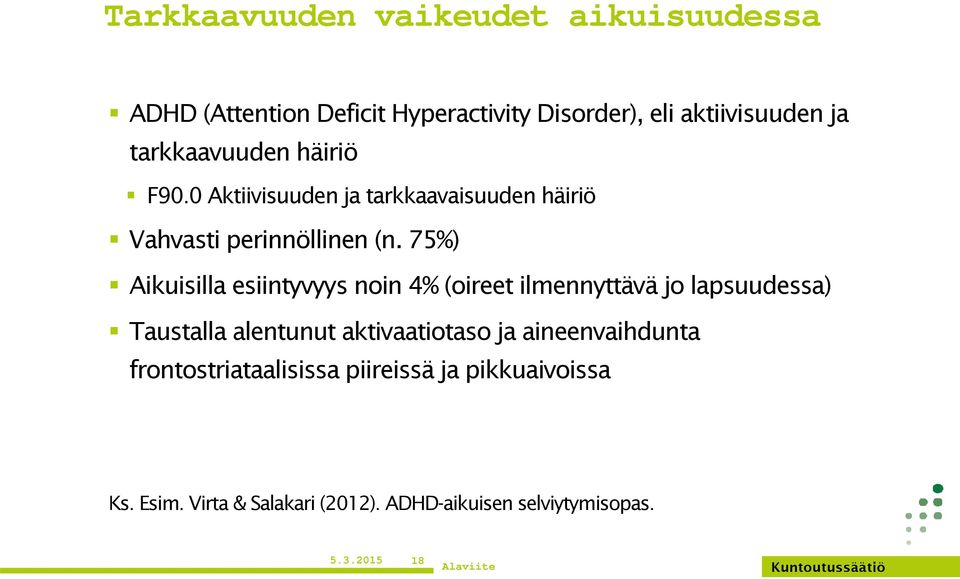 75%) Aikuisilla esiintyvyys noin 4% (oireet ilmennyttävä jo lapsuudessa) Taustalla alentunut aktivaatiotaso ja