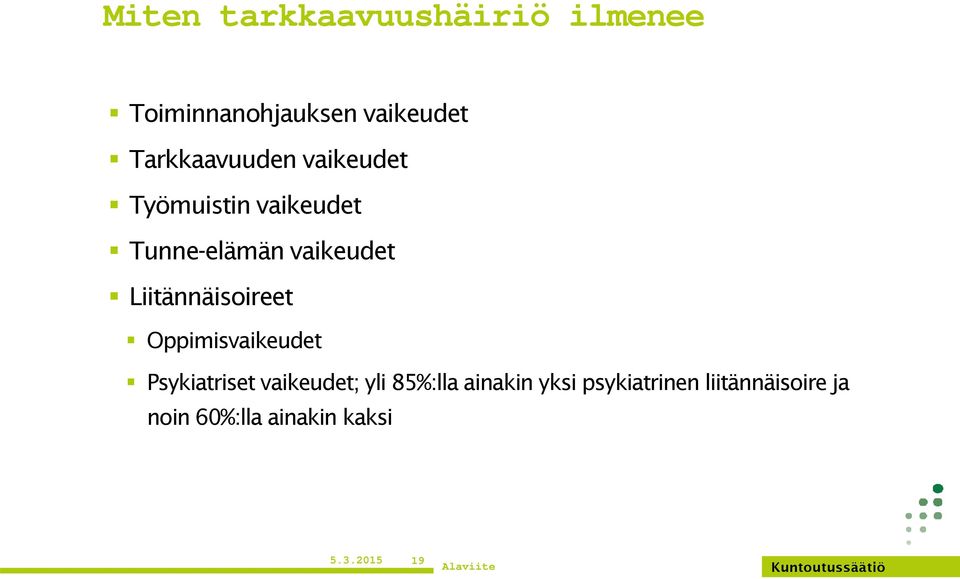 Liitännäisoireet Oppimisvaikeudet Psykiatriset vaikeudet; yli 85%:lla