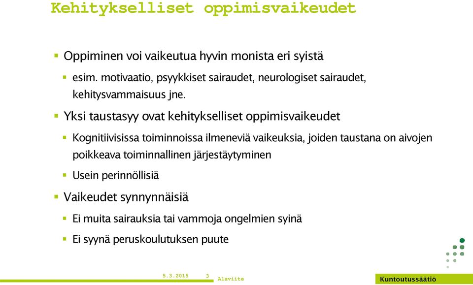 Yksi taustasyy ovat kehitykselliset oppimisvaikeudet Kognitiivisissa toiminnoissa ilmeneviä vaikeuksia, joiden