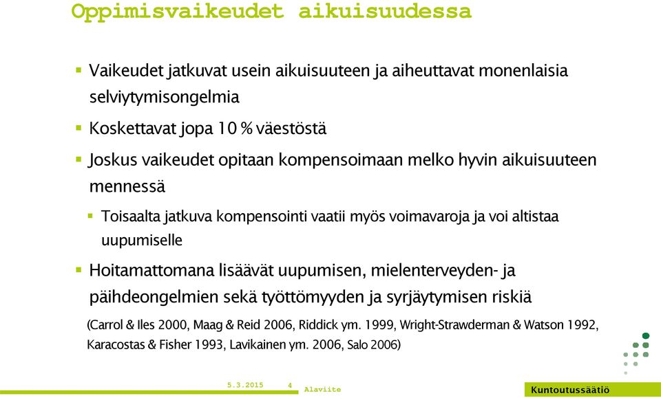 voi altistaa uupumiselle Hoitamattomana lisäävät uupumisen, mielenterveyden- ja päihdeongelmien sekä työttömyyden ja syrjäytymisen riskiä