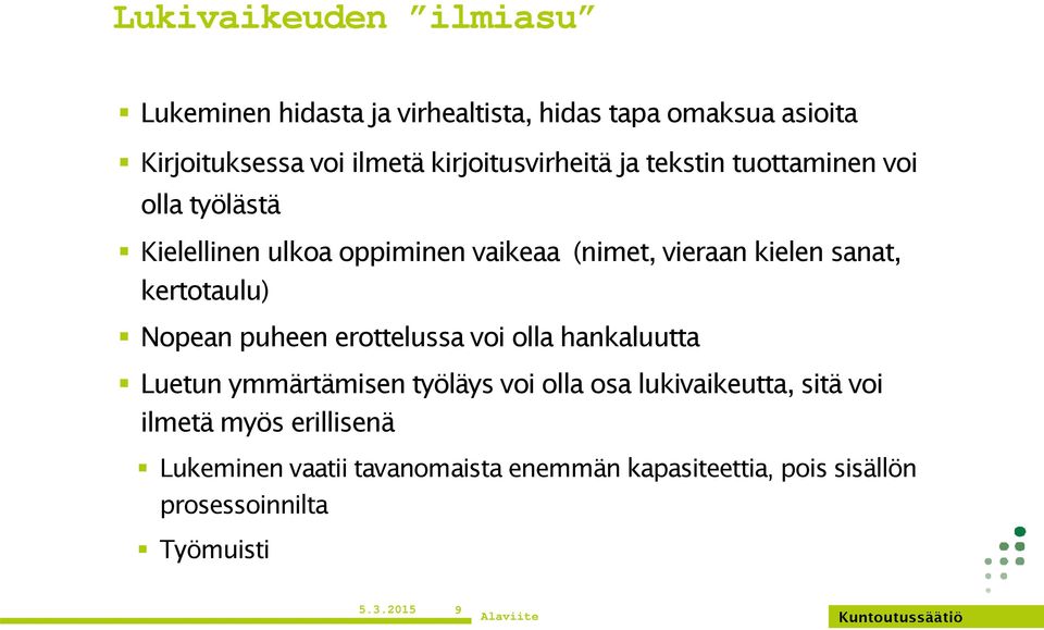 sanat, kertotaulu) Nopean puheen erottelussa voi olla hankaluutta Luetun ymmärtämisen työläys voi olla osa lukivaikeutta,