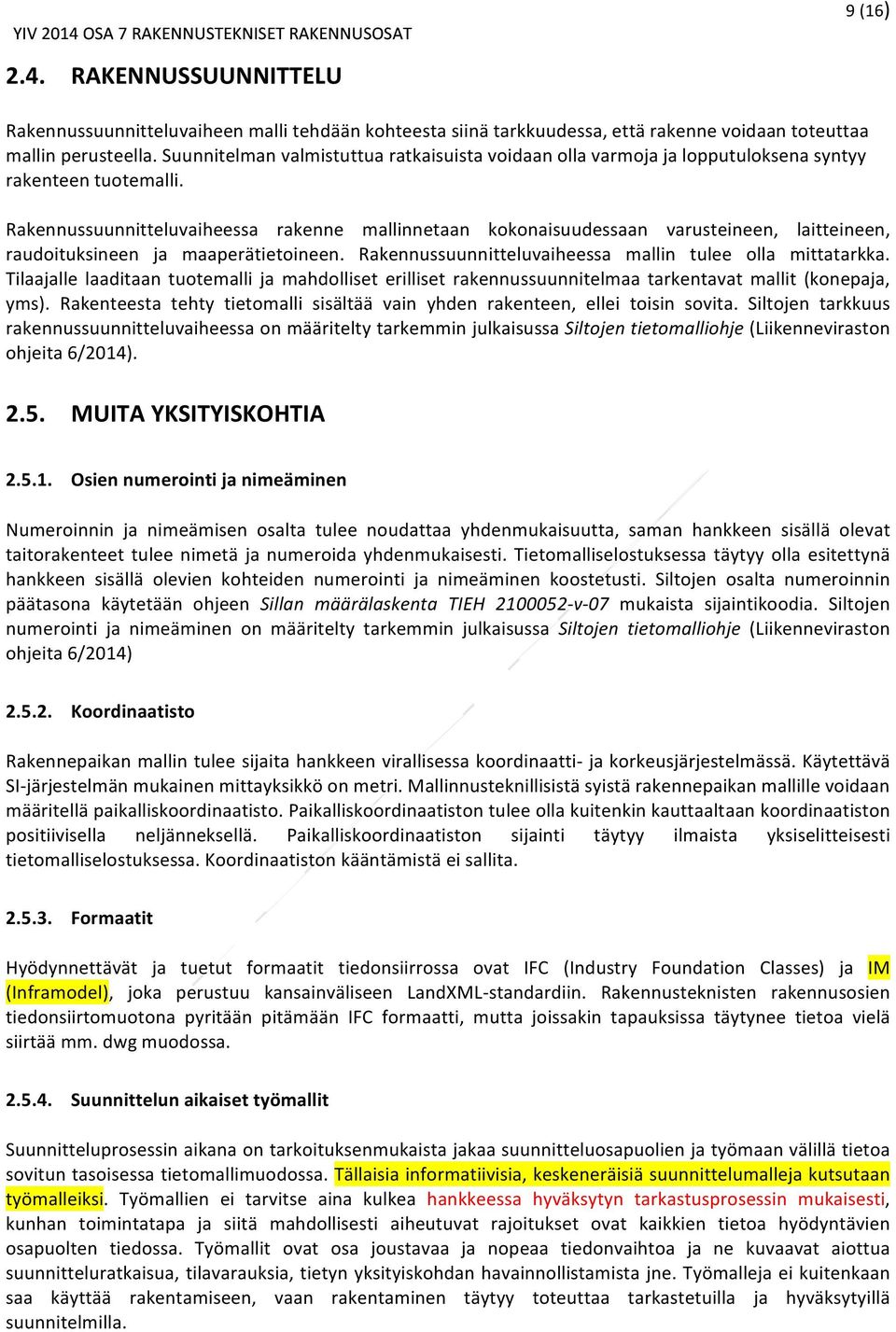 Rakennussuunnitteluvaiheessa rakenne mallinnetaan kokonaisuudessaan varusteineen, laitteineen, raudoituksineen ja maaperätietoineen. Rakennussuunnitteluvaiheessa mallin tulee olla mittatarkka.