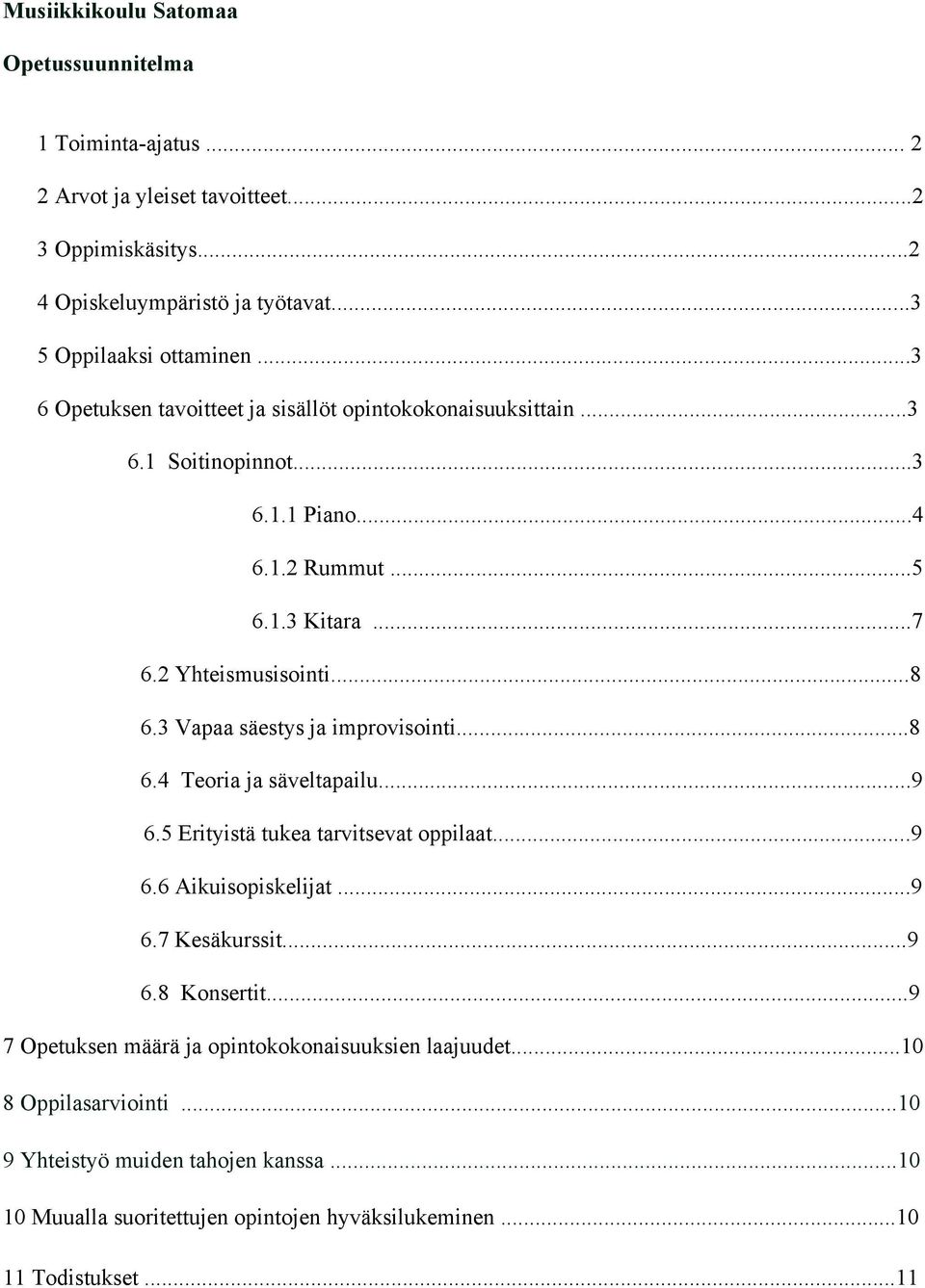 3 Vapaa säestys ja improvisointi...8 6.4 Teoria ja säveltapailu...9 6.5 Erityistä tukea tarvitsevat oppilaat...9 6.6 Aikuisopiskelijat...9 6.7 Kesäkurssit...9 6.8 Konsertit.