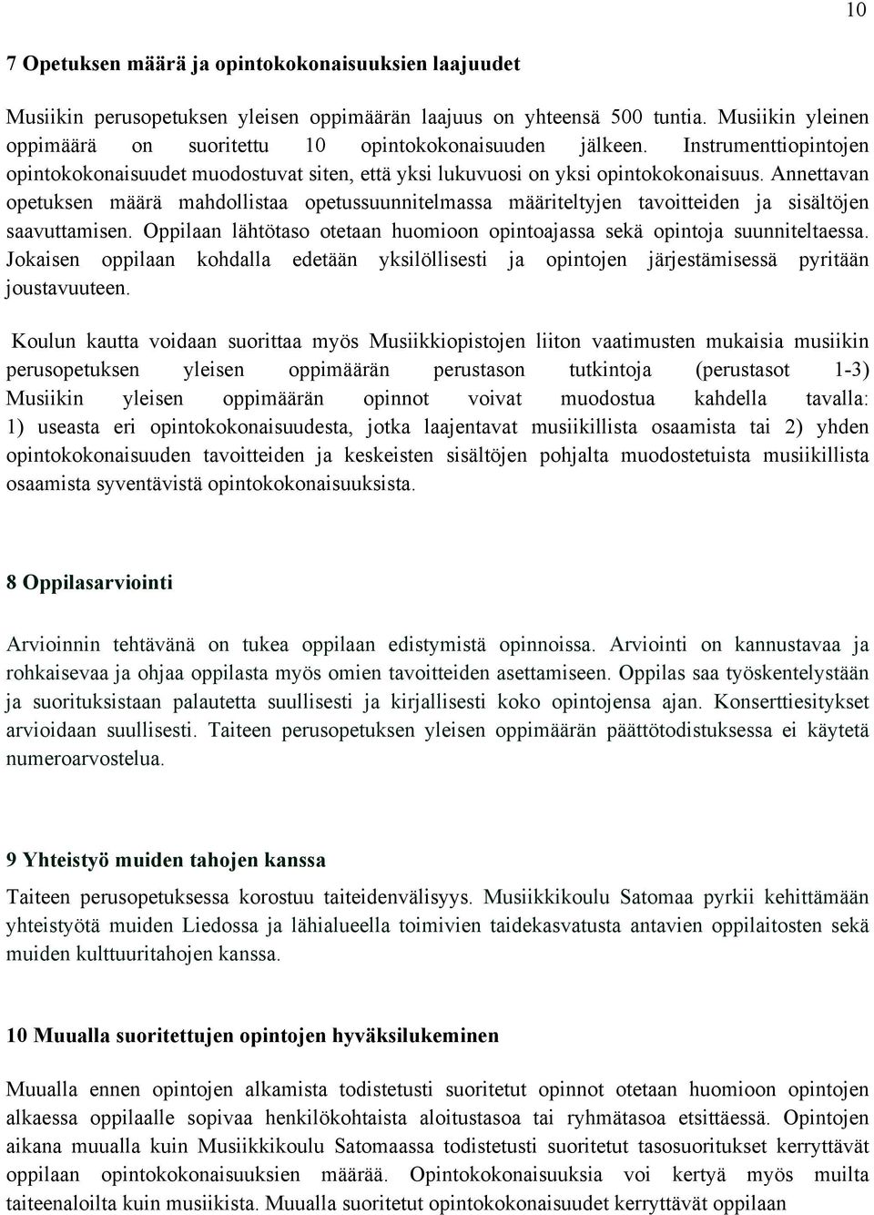 Annettavan opetuksen määrä mahdollistaa opetussuunnitelmassa määriteltyjen tavoitteiden ja sisältöjen saavuttamisen. Oppilaan lähtötaso otetaan huomioon opintoajassa sekä opintoja suunniteltaessa.