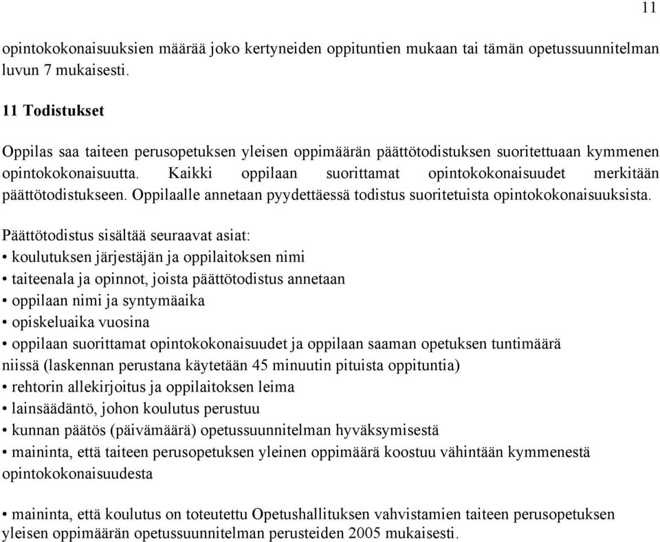 Kaikki oppilaan suorittamat opintokokonaisuudet merkitään päättötodistukseen. Oppilaalle annetaan pyydettäessä todistus suoritetuista opintokokonaisuuksista.