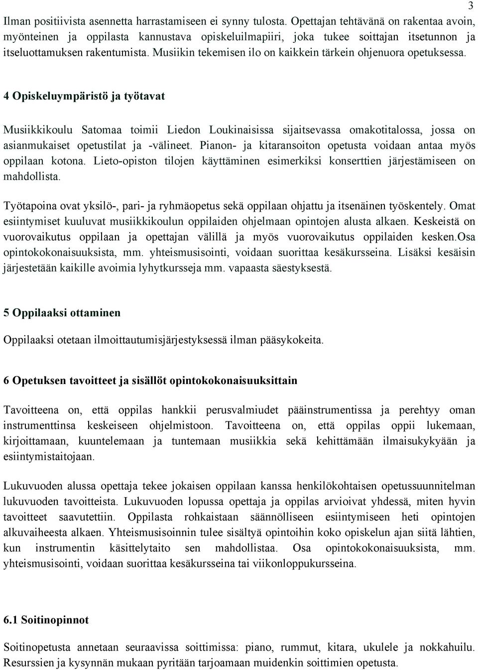Musiikin tekemisen ilo on kaikkein tärkein ohjenuora opetuksessa.