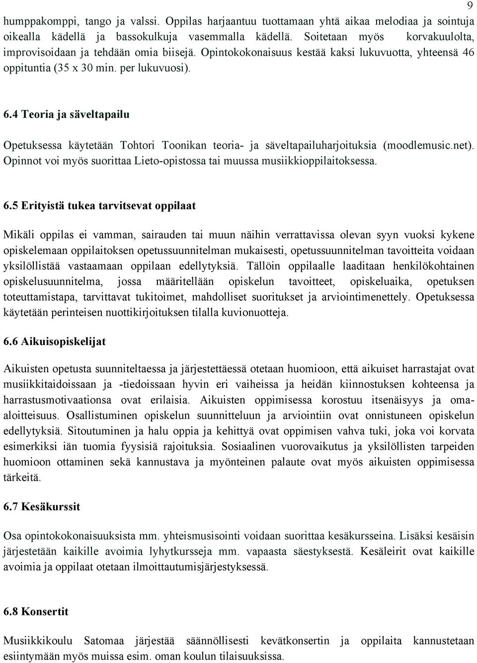 4 Teoria ja säveltapailu Opetuksessa käytetään Tohtori Toonikan teoria- ja säveltapailuharjoituksia (moodlemusic.net). Opinnot voi myös suorittaa Lieto-opistossa tai muussa musiikkioppilaitoksessa. 6.