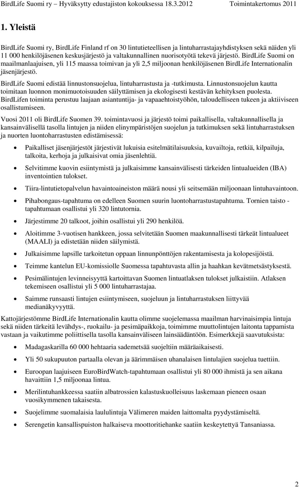 BirdLife Suomi edistää linnustonsuojelua, lintuharrastusta ja -tutkimusta. Linnustonsuojelun kautta toimitaan luonnon monimuotoisuuden säilyttämisen ja ekologisesti kestävän kehityksen puolesta.