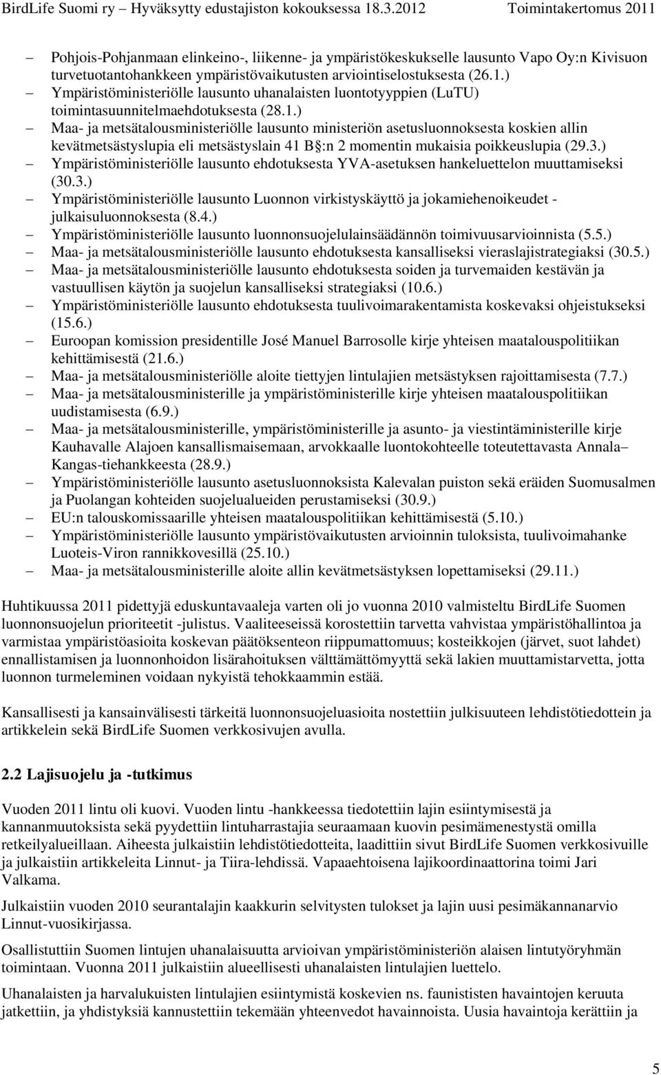 ) Maa- ja metsätalousministeriölle lausunto ministeriön asetusluonnoksesta koskien allin kevätmetsästyslupia eli metsästyslain 41 B :n 2 momentin mukaisia poikkeuslupia (29.3.