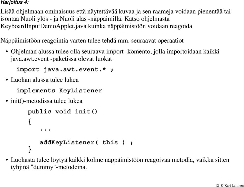 seuraavat operaatiot Ohjelman alussa tulee olla seuraava import -komento, jolla importoidaan kaikki java.awt.event 