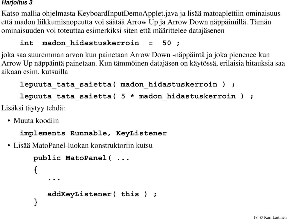 kun Arrow Up näppäintä painetaan. Kun tämmöinen datajäsen on käytössä, erilaisia hitauksia saa aikaan esim.