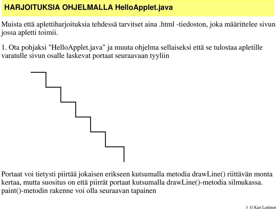 java" ja muuta ohjelma sellaiseksi että se tulostaa apletille varatulle sivun osalle laskevat portaat seuraavaan tyyliin Portaat voi