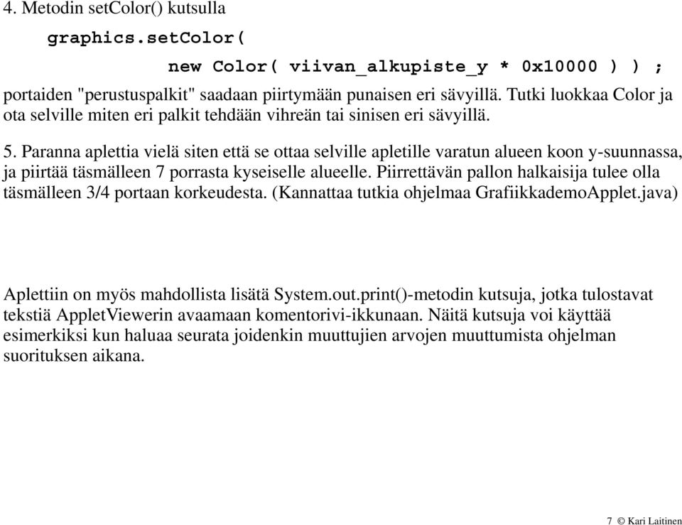 Paranna aplettia vielä siten että se ottaa selville apletille varatun alueen koon y-suunnassa, ja piirtää täsmälleen 7 porrasta kyseiselle alueelle.