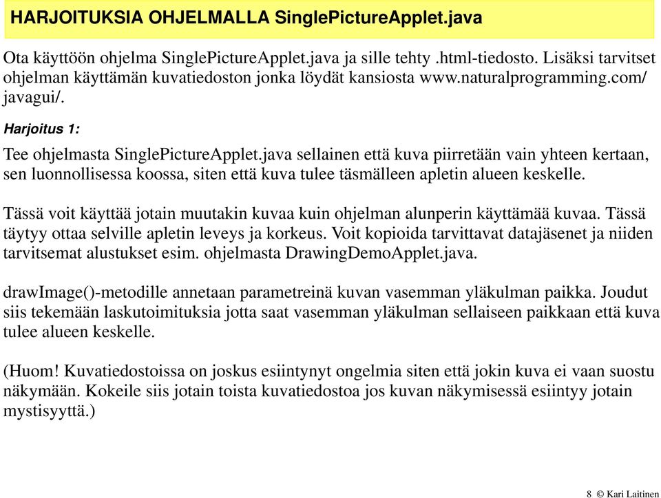 java sellainen että kuva piirretään vain yhteen kertaan, sen luonnollisessa koossa, siten että kuva tulee täsmälleen apletin alueen keskelle.