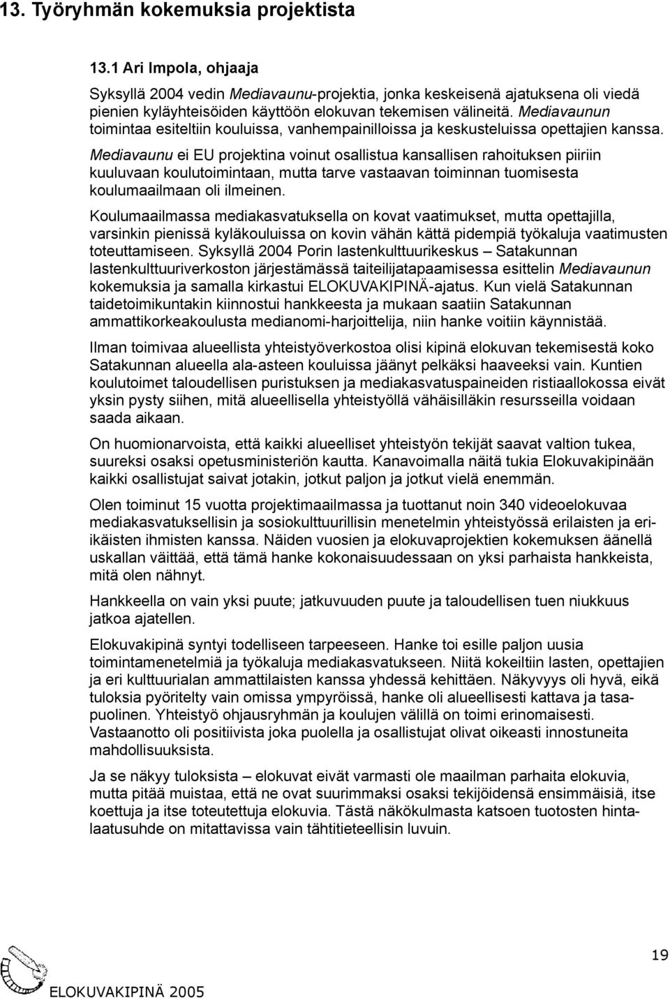 Mediavaunun toimintaa esiteltiin kouluissa, vanhempainilloissa ja keskusteluissa opettajien kanssa.