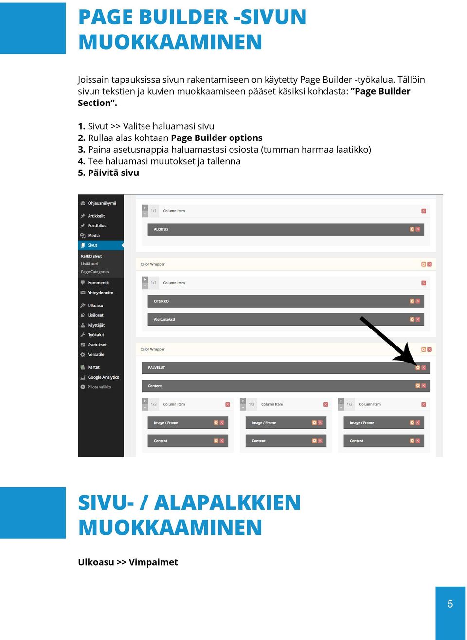 Sivut >> Valitse haluamasi sivu 2. Rullaa alas kohtaan Page Builder options 3.